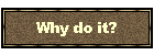 Why do it?